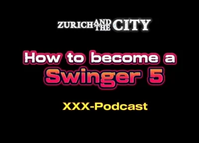 How to Become a Swinger Part 5 XXX-podcast