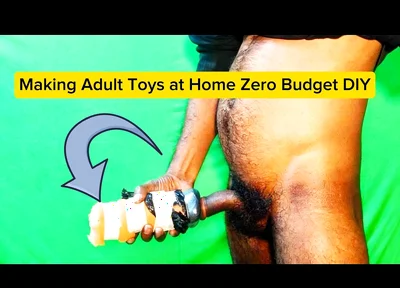 Making Adult Toys at Home Zero Budget DIY