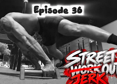 Episode 36 - Street Jerk Out